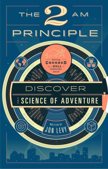 "The 2 AM Principle: Discover The Science of Adventure" by Jon Levy (Regan Arts)